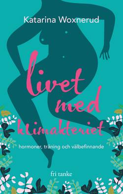 Livet med klimakteriet : hormoner, träning, välbefinnande