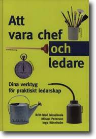 Att vara chef och ledare : dina verktyg för praktiskt ledarskap