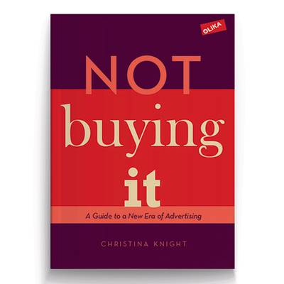 Not buying it : A Guide to a New Era of Advertising
