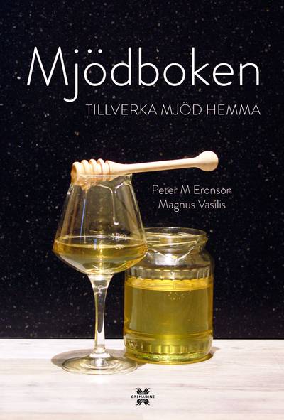 Mjödboken : tillverka mjöd hemma