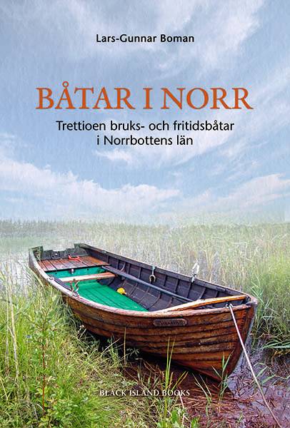 Båtar i norr : trettioen bruks- och fritidsbåtar i Norrbottens län