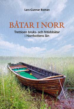 Båtar i norr : trettioen bruks- och fritidsbåtar i Norrbottens län