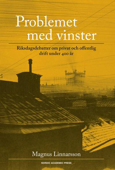 Problemet med vinster : riksdagsdebatter om privat och offentlig drift under 400 år