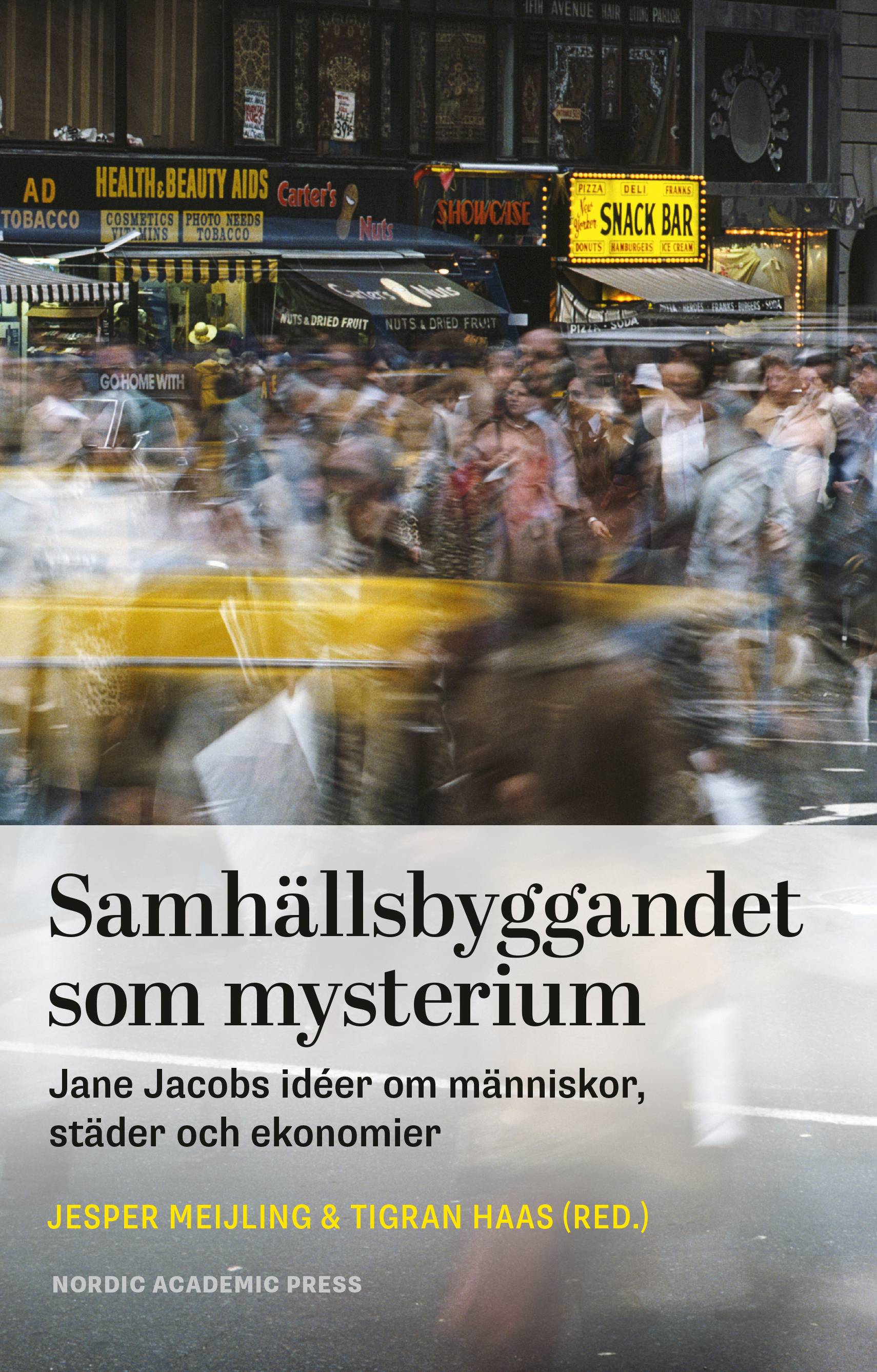 Samhällsbyggandet som mysterium : Jane Jacobs idéer om människor, städer och ekonomier