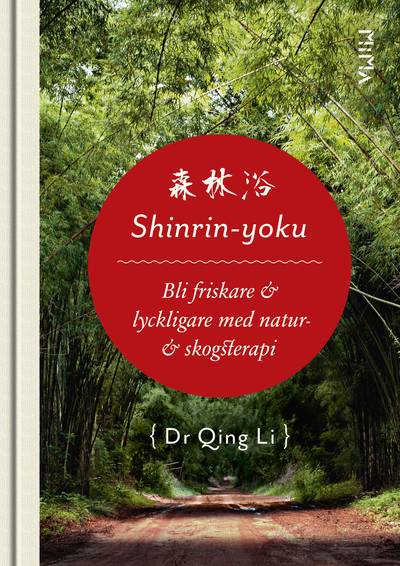 Shinrin-Yoku : bli friskare & lyckligare med natur- & skogsterapi