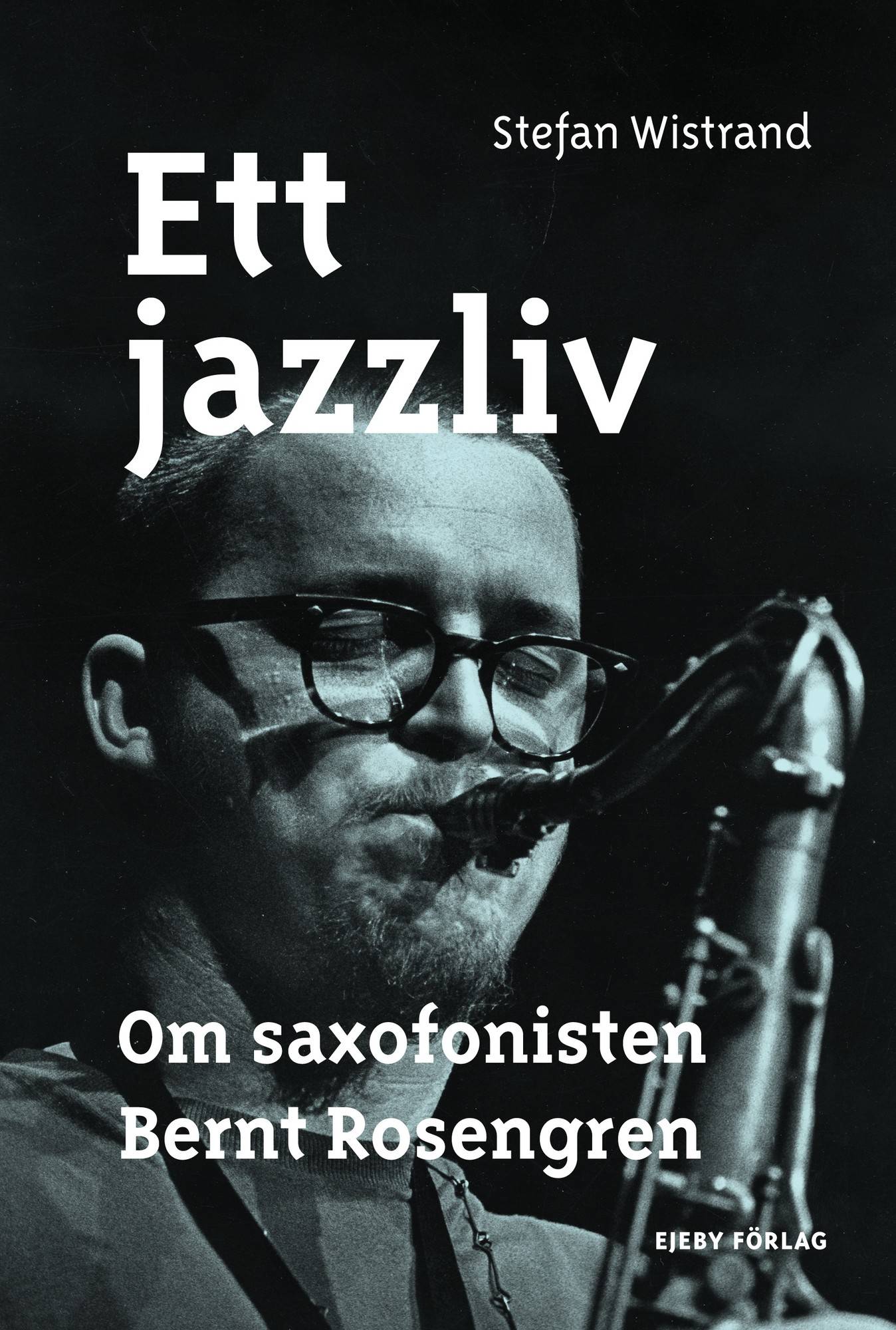 Ett jazzliv. Om saxofonisten Bernt Rosengren