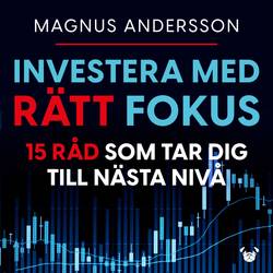 Investera med rätt fokus : 15 råd som tar dig till nästa nivå