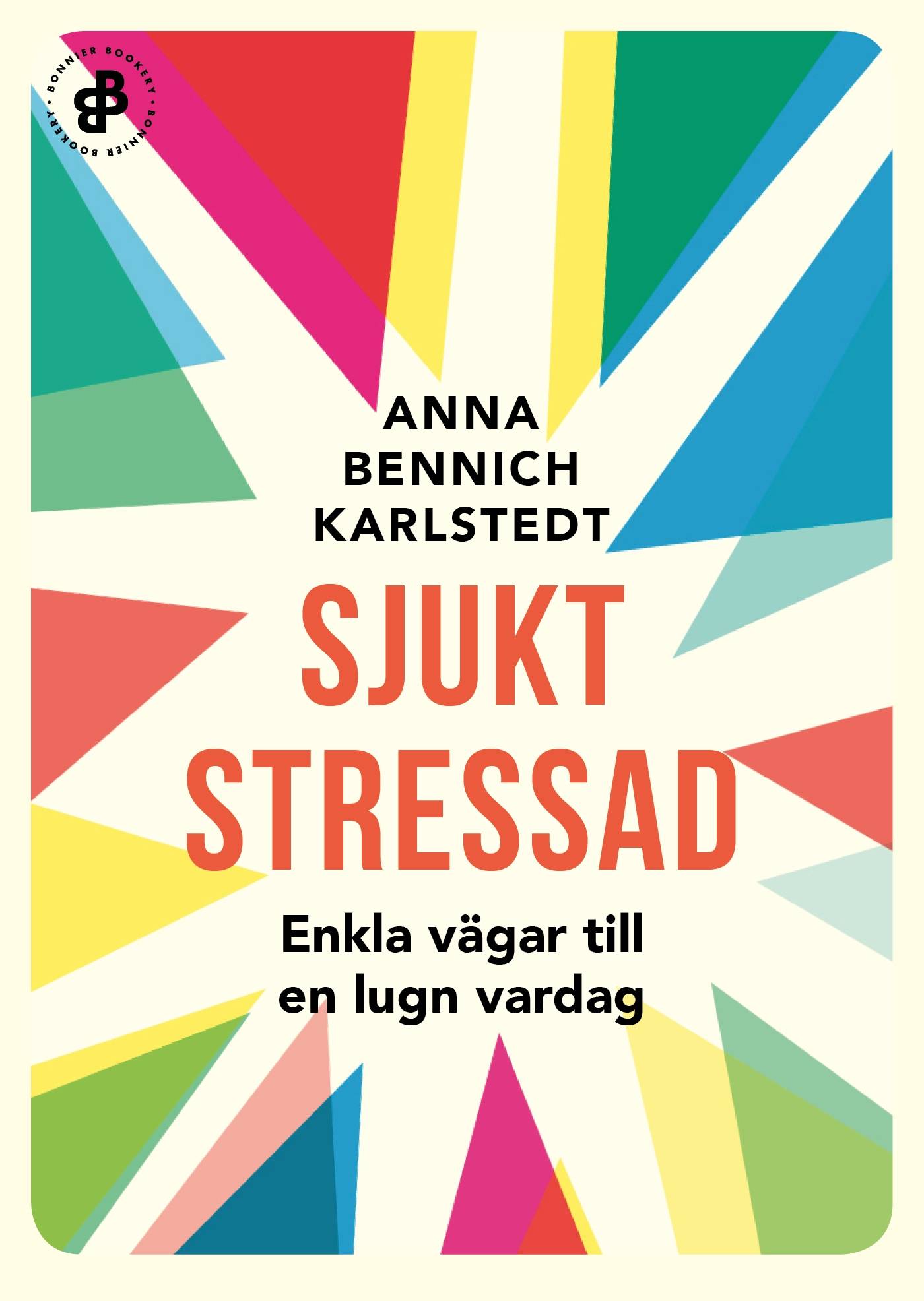 Sjukt stressad : enkla vägar till en lugn vardag