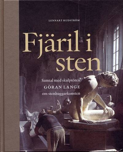 Fjäril i sten : samtal med skulptören Göran Lange om stenhuggarkonsten
