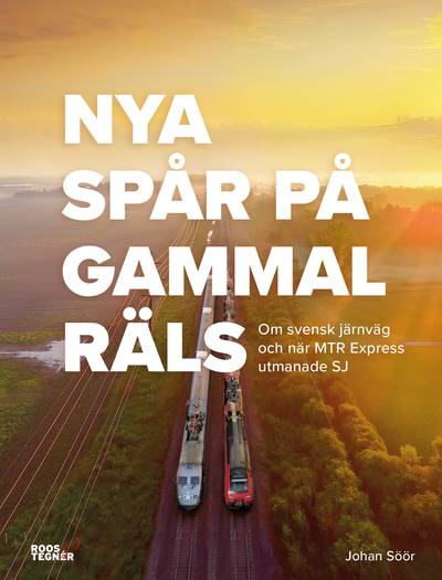 Nya spår på gammal räls : Om svensk järnväg och när MTR Express utmanade SJ