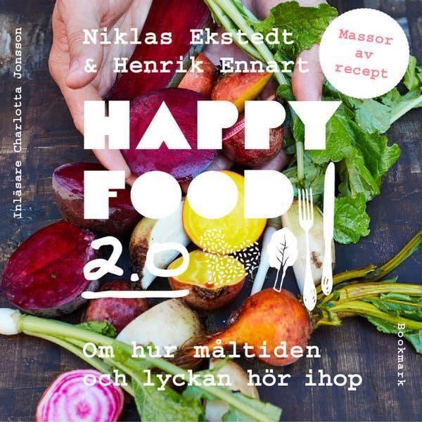 Happy food 2.0 : om hur måltiden och lyckan hör ihop