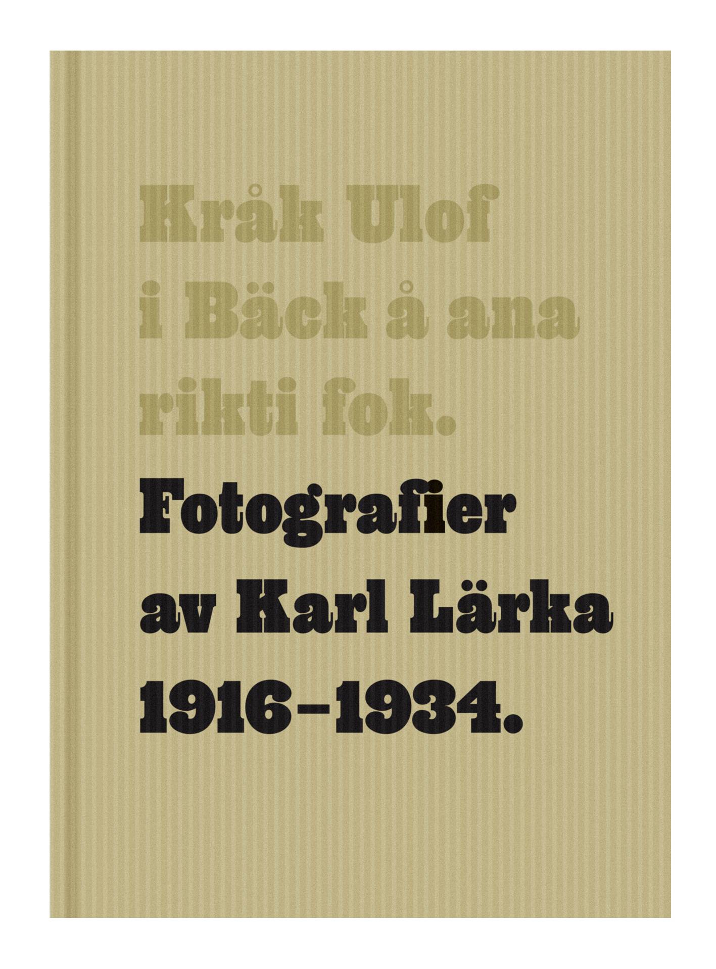 Kråk Ulof i Bäck å ana rikti fok : fotografier av Karl Lärka 1916-1934