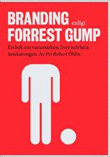 Branding enligt Forrest Gump : en bok om varumärken, livet och hela konkarongen