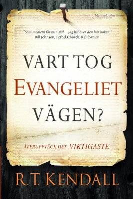 Vart tog evangeliet vägen? : återupptäck det viktigaste