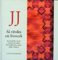 JJ : så vävdes ett livsverk : en berättelse om de vävda konstverken från Judit Johanssons ateljé i Knäred