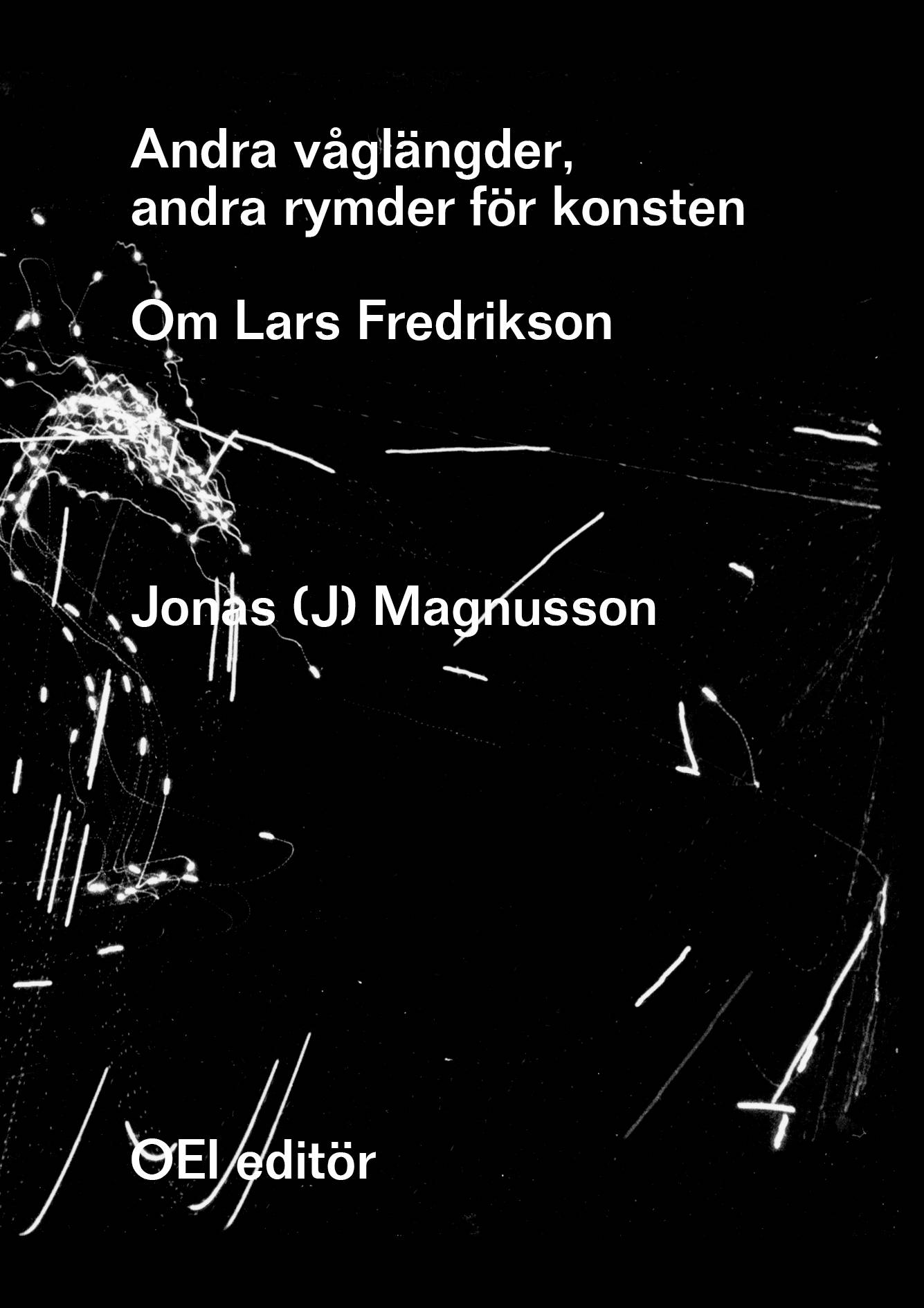 Andra våglängder, andra rymder för konsten. Om Lars Fredrikson