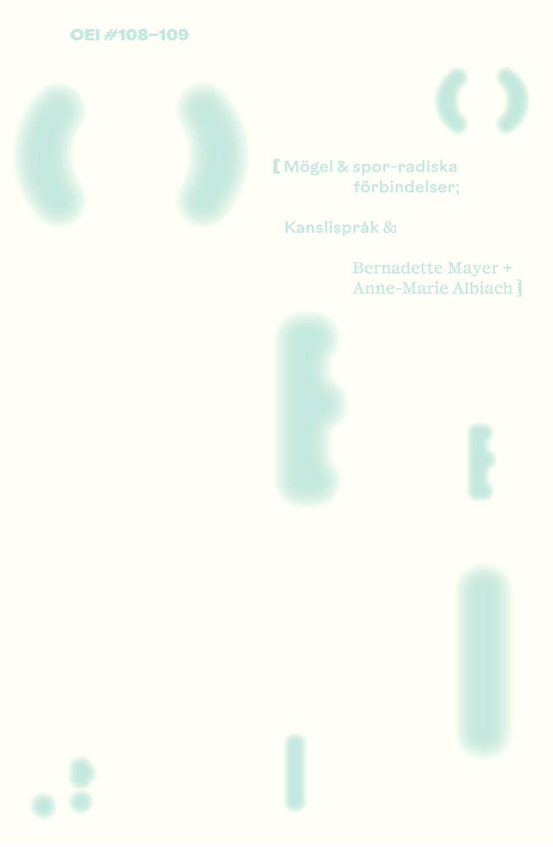 OEI #108-109: Mögel & spor-radiska förbindelser; kanslispråk & Bernadette Mayer + Anne-Marie Albiach