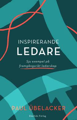 Inspirerande ledare : sju exempel på framgångsrikt  ledarskap