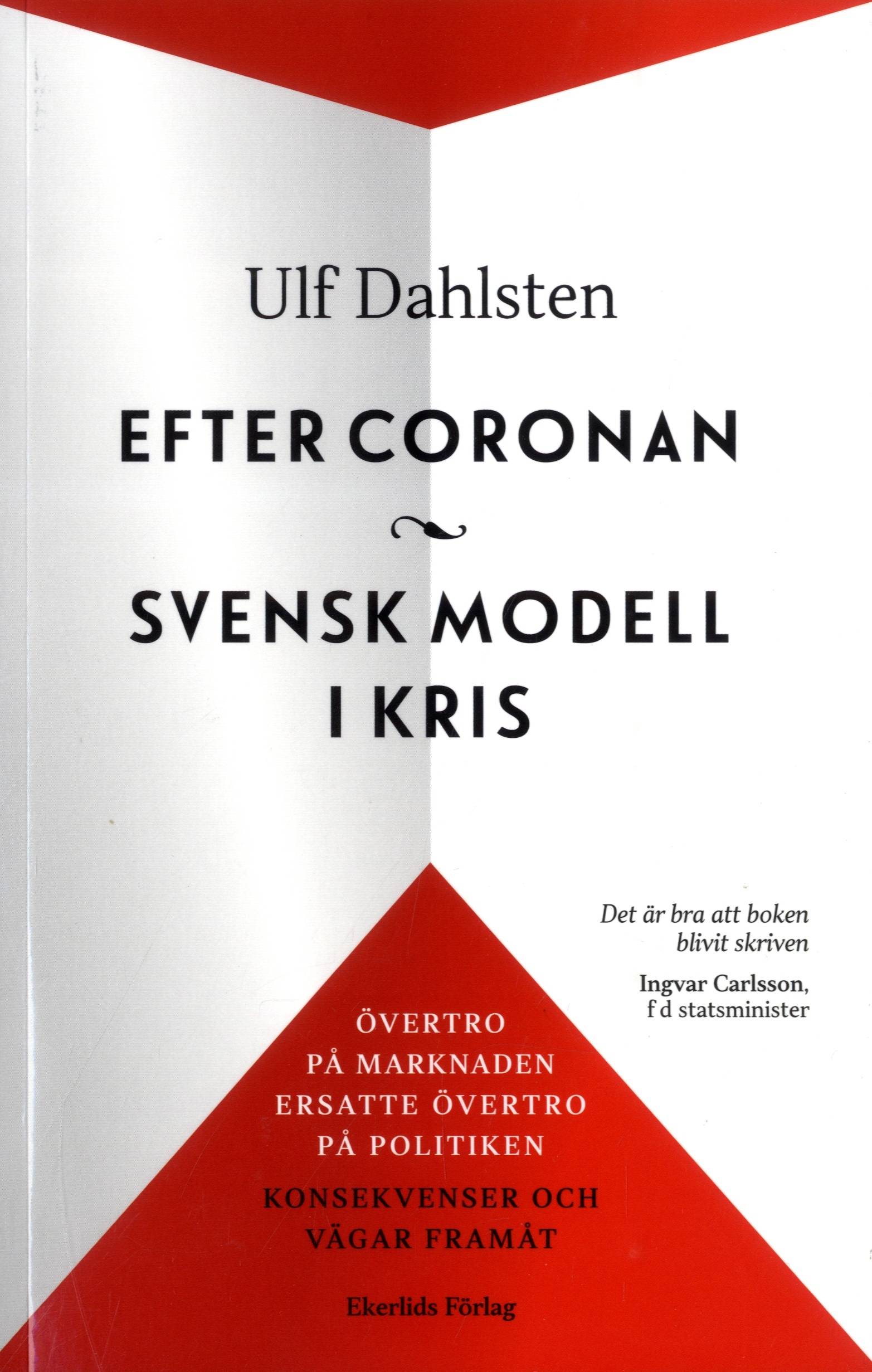 Efter Coronan : svensk modell i kris : övertro på marknaden ersatte övertro på politiken - konsekvenser och vägar framåt