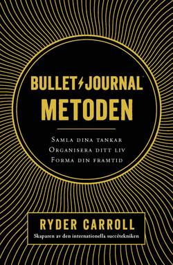 Bullet journal-metoden : samla dina tankar, organisera ditt liv, forma din framtid