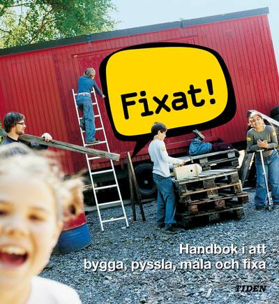 Fixat! : Handbok i att bygga, pyssla, måla och fixa