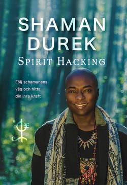 Spirit Hacking : följ schamanens väg och hitta din inre kraft