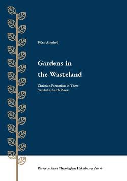 Gardens in the Wasteland : christian formation in three swedish church plan