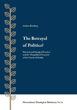 The betrayal of politics? : diaconal and liturgical practices and the theopolitical character of the church of Sweden