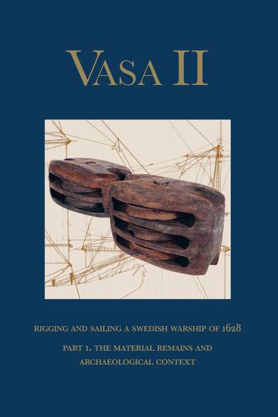 Vasa II Rigging and sailing a Swedish warship of 1628 Part 1 Material remai