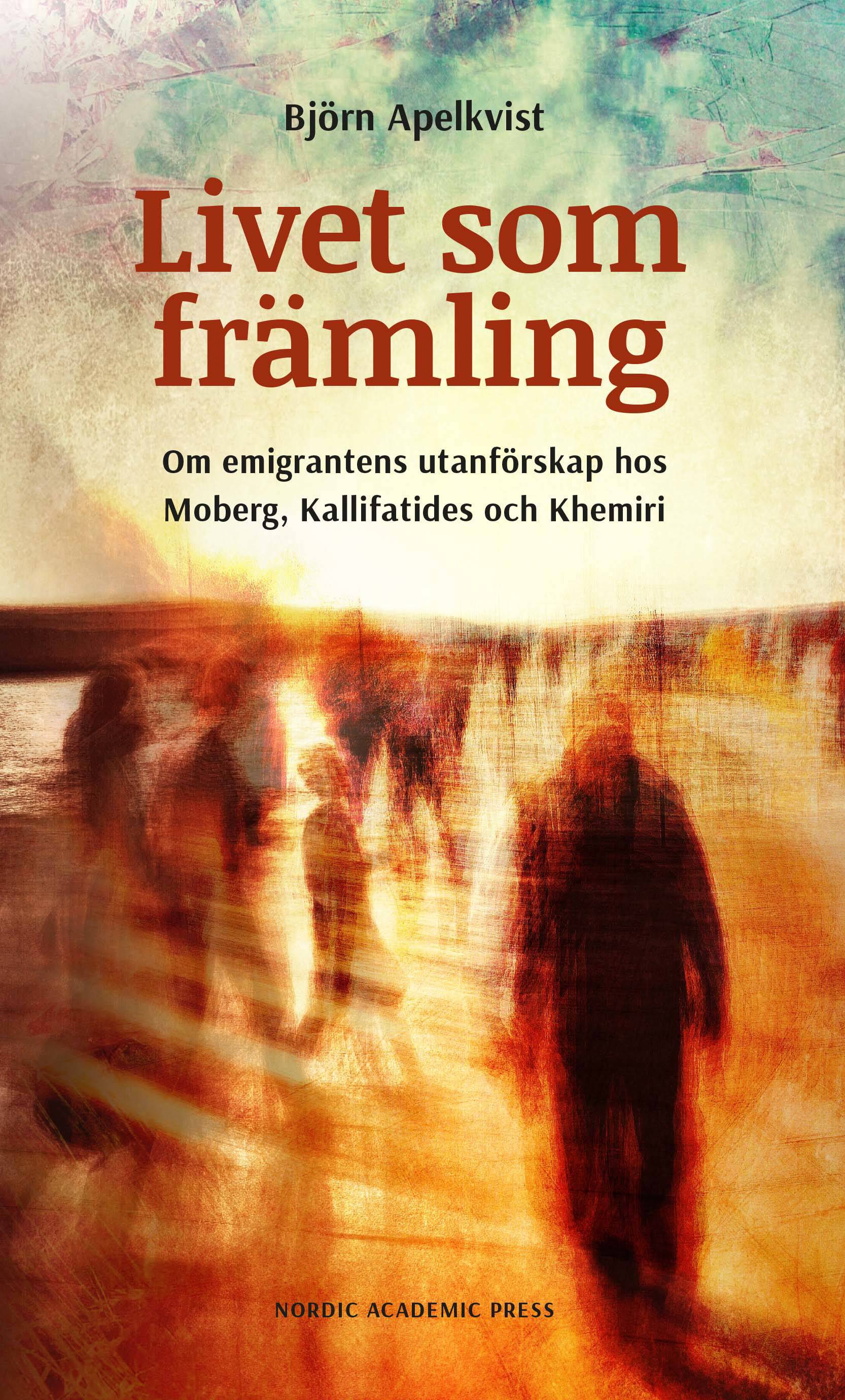 Livet som främling : om emigrantens utanförskap hos Moberg, Kalifatides och Khemiri