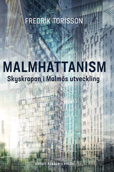 Malmhattanism : skyskrapan i Malmös utveckling