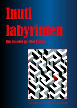Inuti labyrinten : om mordet på Olof Palme