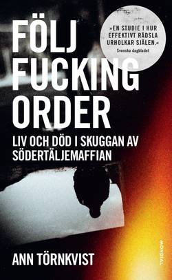 Följ fucking order : Liv och död i skuggan av Södertäljemaffian