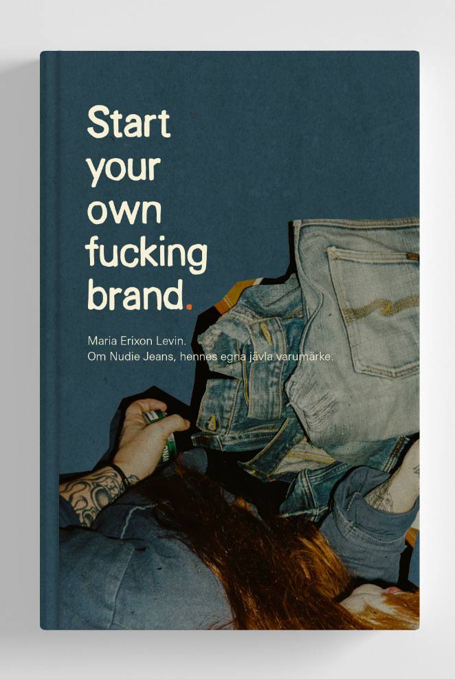 Start your own f*cking brand : om resan med Nudie Jeans