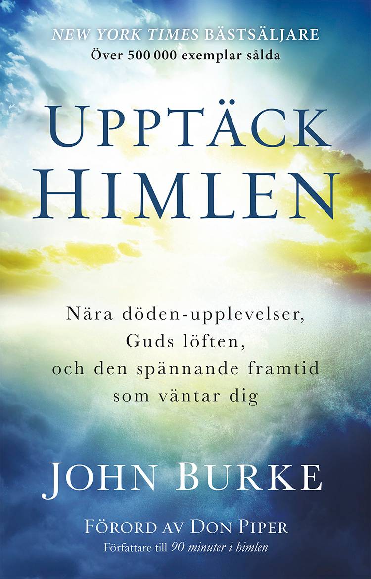 Upptäck himlen : Nära döden-upplevelser, Guds löften, och den spännande framtid  som väntar dig