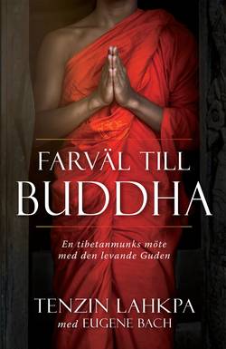 Farväl till Buddha : en tibetanmunks avslöjande berättelse från insidan av buddhismen