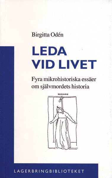 Leda vid livet : fyra mikrohistoriska essäer om självmordets historia