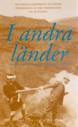 I andra länder : historiska perspektiv på svensk förmedling av det främmande : en antologi