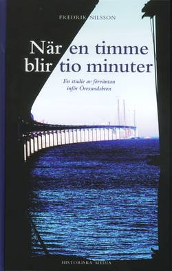 När en timme blir tio minuter : en studie av förväntan inför Öresundsbron