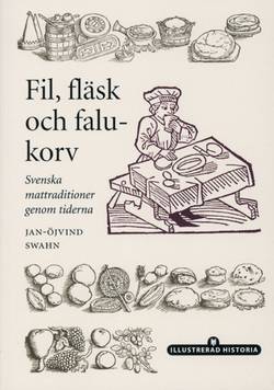 Fil, fläsk och falukorv : [svenska mattraditioner genom tiderna]