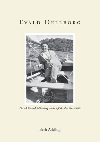 Evald Dellborg : 1903-1949 - Liv och livsverk i Göteborg under 1900-talets första hälft