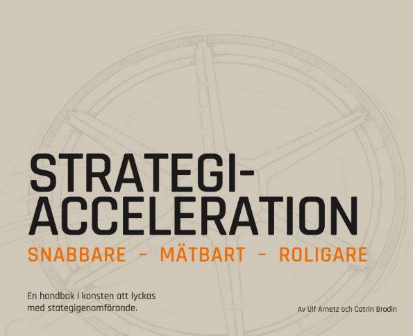 Strategiacceleration : snabbare, mätbart, roligare - en handbok i konsten att lyckas med strategigenomförande