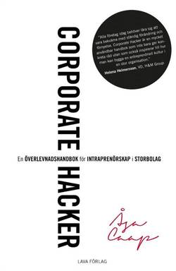 Corporate hacker : en överlevnadshandbok för intraprenörskap i storbolag
