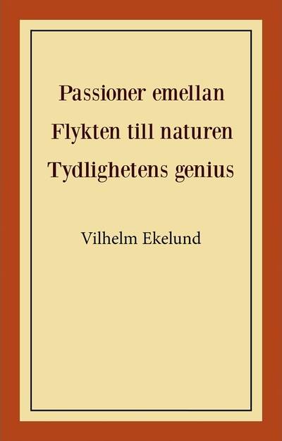 Passioner emellan ; Flykten till naturen ; Tydlighetens genius