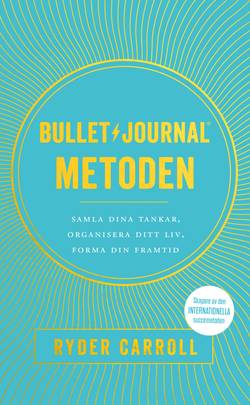 Bullet journal-metoden : samla dina tankar, organisera ditt liv, forma din framtid