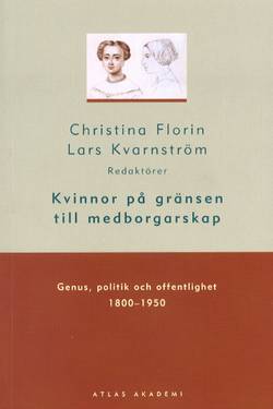 Kvinnor på gränsen till medborgarskap : genus, politik och offentlighet 1800-1950