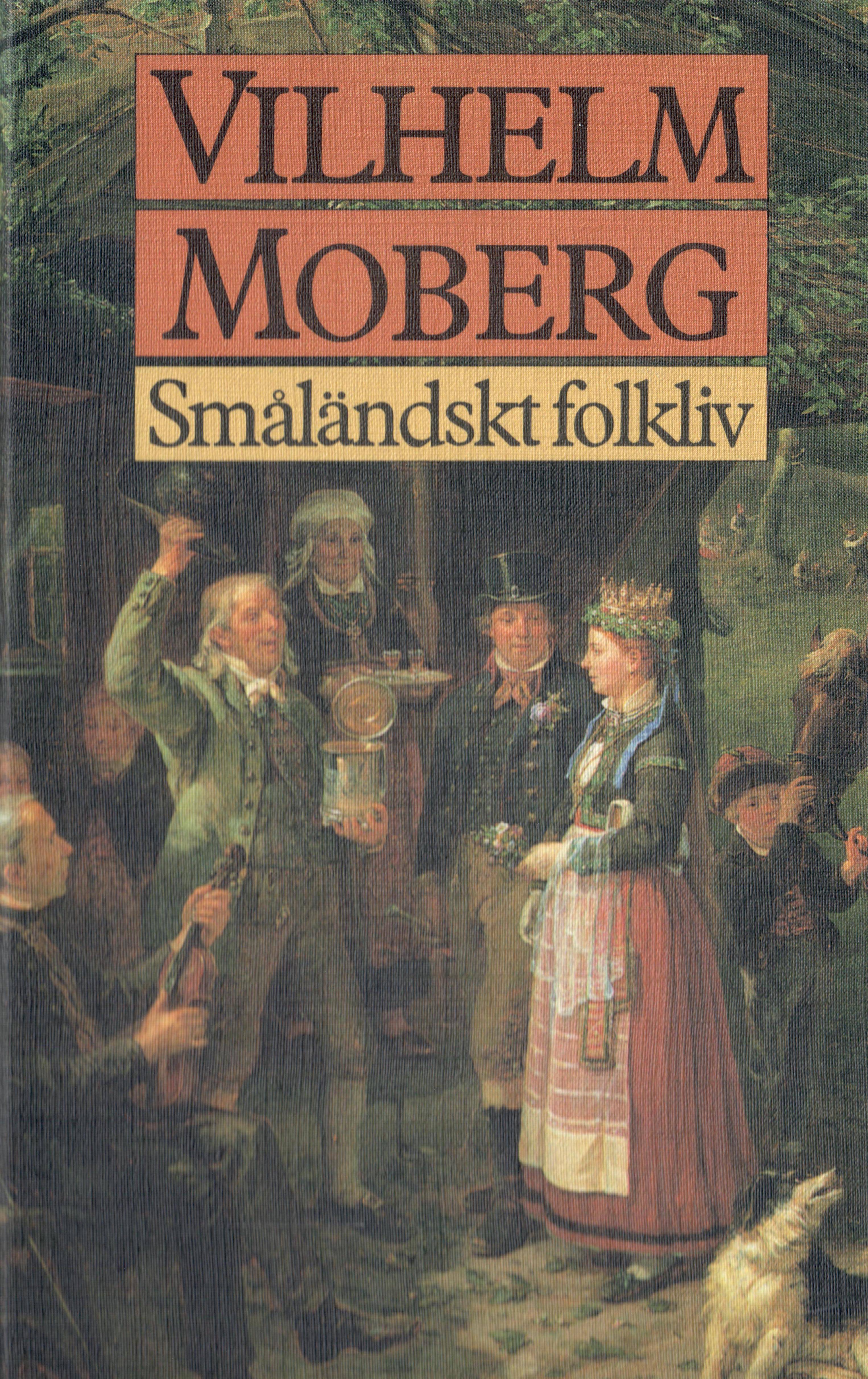 Småländskt folkliv : uppsatser och berättelser från Vilhelm Mobergs ungdomsår