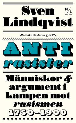 Antirasister : människor & argument i kampen mot rasismen 1750-1900