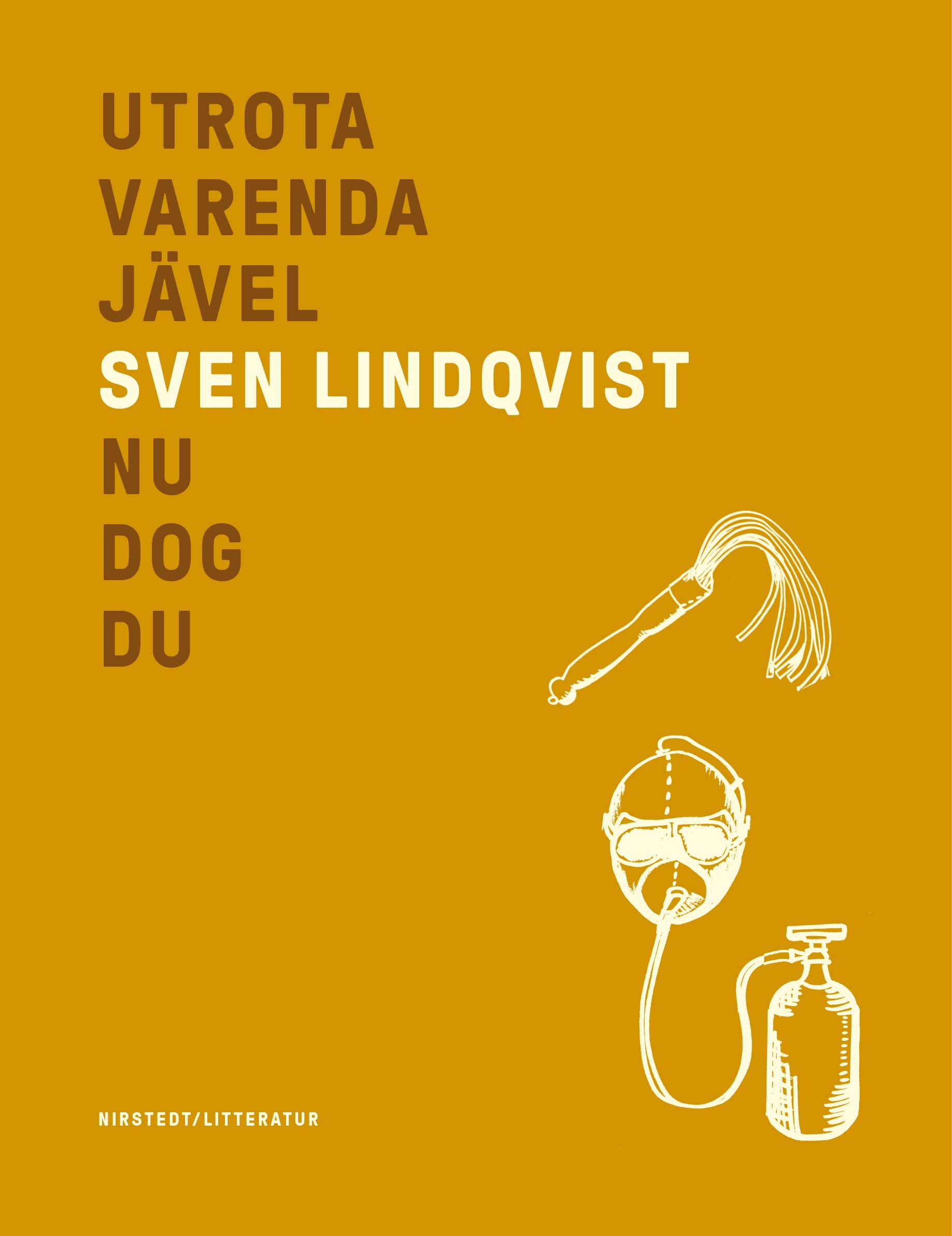 Utrota varenda jävel ; Nu dog du