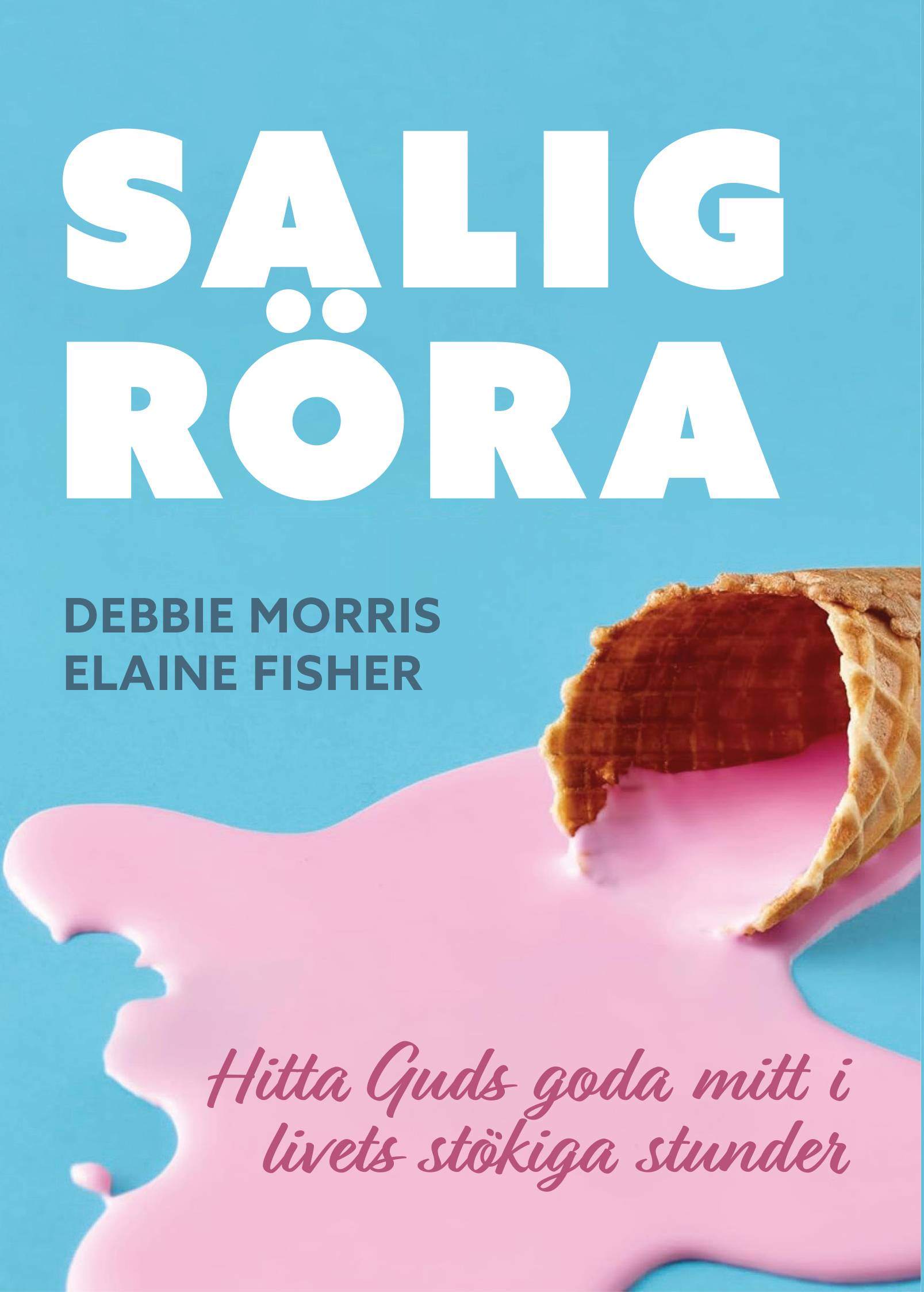 Salig röra : hitta guds goda mitt i livets stökiga stunder